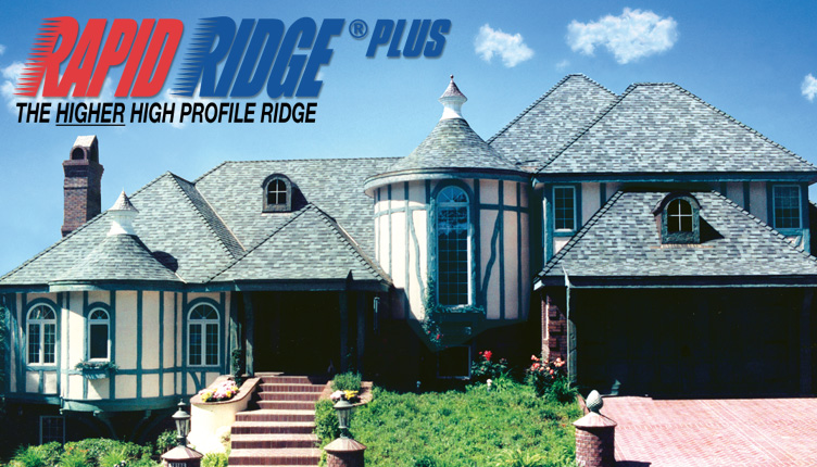 Rapid Ridge® Plus — The HIGHER High Ridge Profile